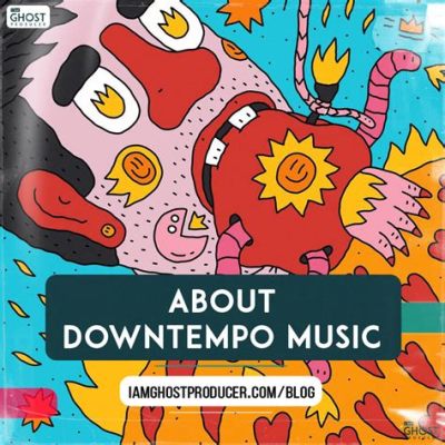 what is downtempo music: exploring its essence and influence through the lens of jazz