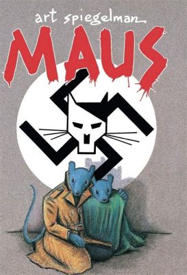 Which Best Describes Art Spiegelman’s Work ‘Maus’? A Multidimensional Exploration of its Essence